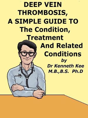 cover image of Deep Vein Thrombosis, a Simple Guide to the Condition, Treatment and Related Conditions